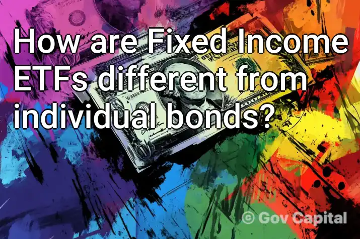 How are Fixed Income ETFs different from individual bonds?