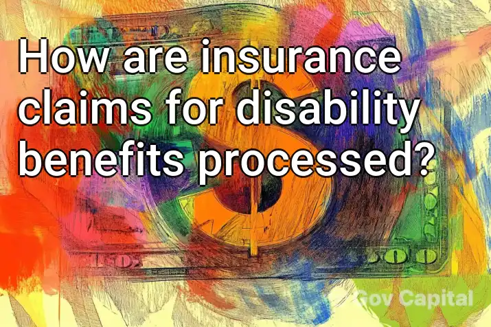 How are insurance claims for disability benefits processed?