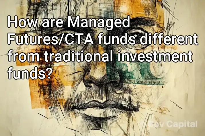 How are Managed Futures/CTA funds different from traditional investment funds?