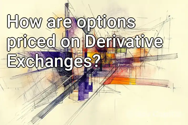 How are options priced on Derivative Exchanges?