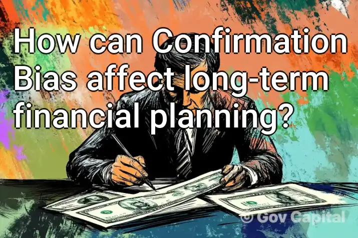 How can Confirmation Bias affect long-term financial planning?