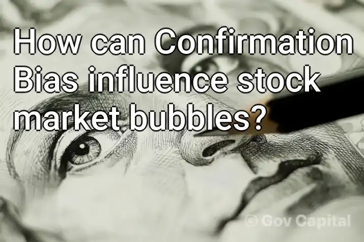 How can Confirmation Bias influence stock market bubbles?