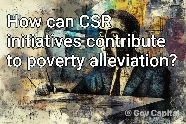 How can CSR initiatives contribute to poverty alleviation?