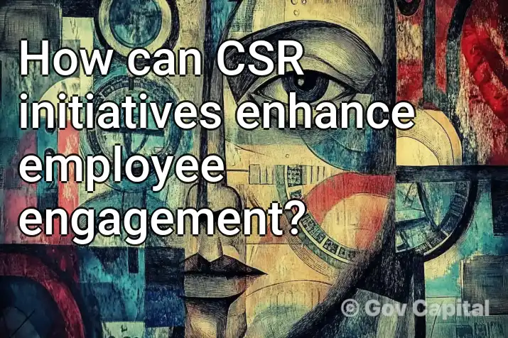 How can CSR initiatives enhance employee engagement?