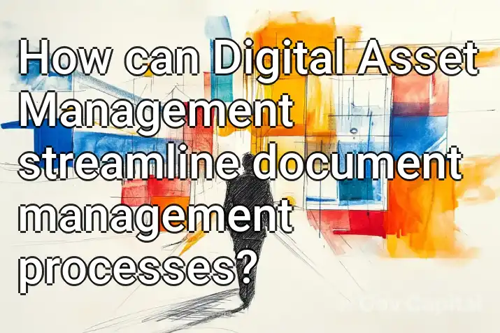 How can Digital Asset Management streamline document management processes?