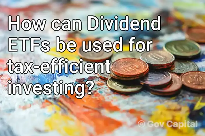 How can Dividend ETFs be used for tax-efficient investing?