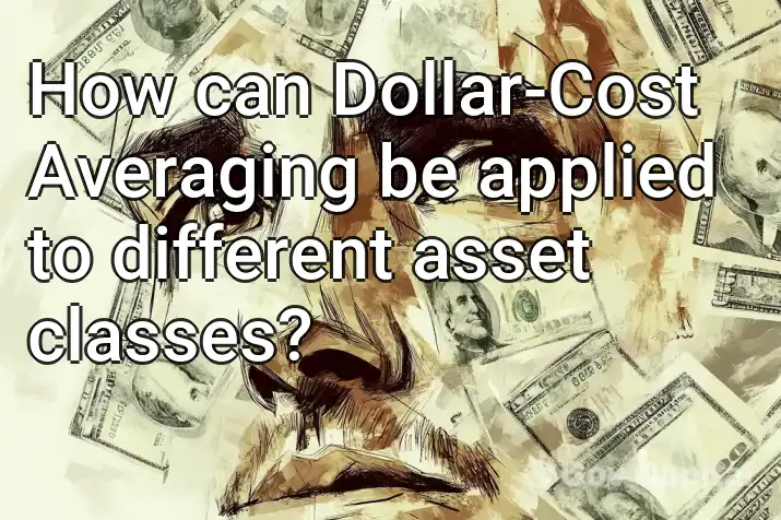 How can Dollar-Cost Averaging be applied to different asset classes?