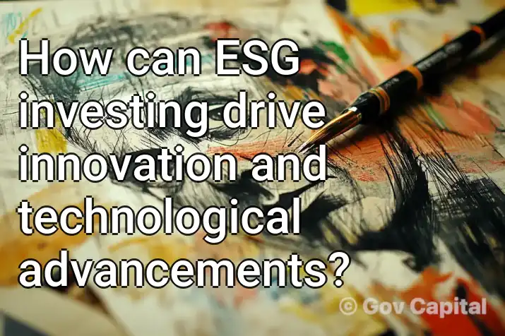 How can ESG investing drive innovation and technological advancements?