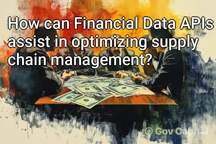 How can Financial Data APIs assist in optimizing supply chain management?