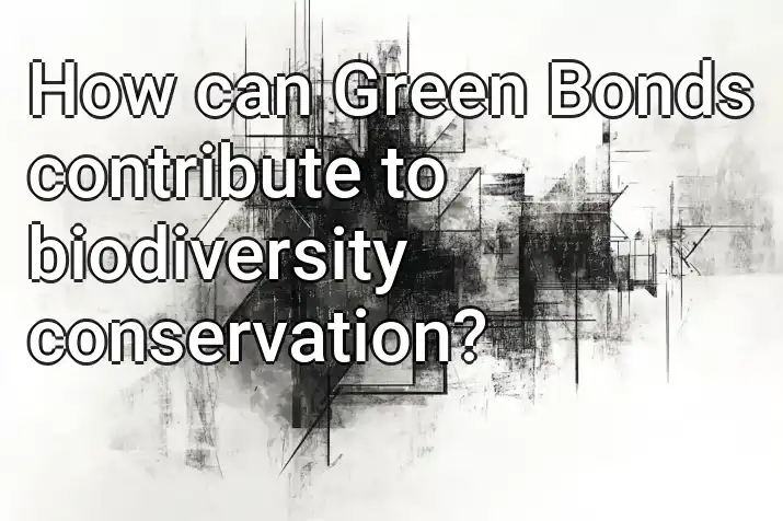 How can Green Bonds contribute to biodiversity conservation?