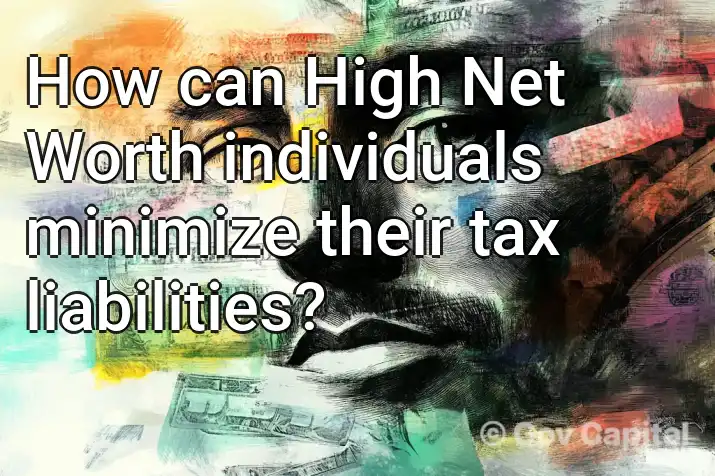 How can High Net Worth individuals minimize their tax liabilities?