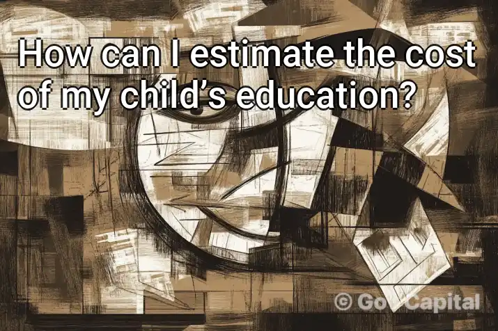 How can I estimate the cost of my child’s education?