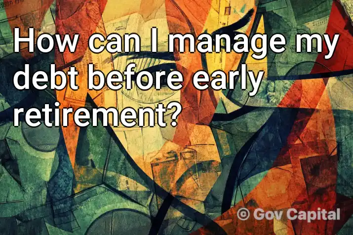 How can I manage my debt before early retirement?