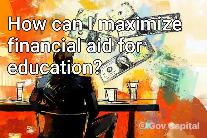 How can I maximize financial aid for education?