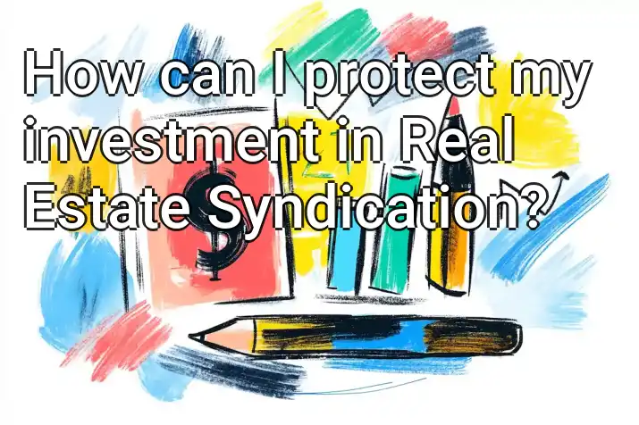 How can I protect my investment in Real Estate Syndication?