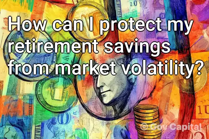 How can I protect my retirement savings from market volatility?