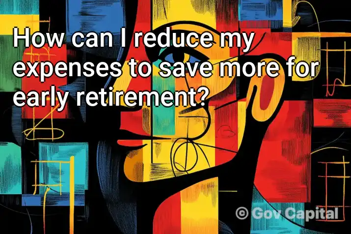 How can I reduce my expenses to save more for early retirement?