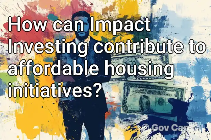 How can Impact Investing contribute to affordable housing initiatives?