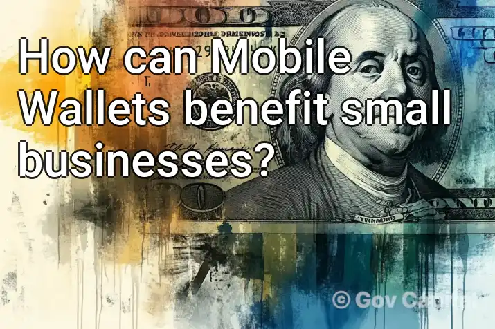 How can Mobile Wallets benefit small businesses?