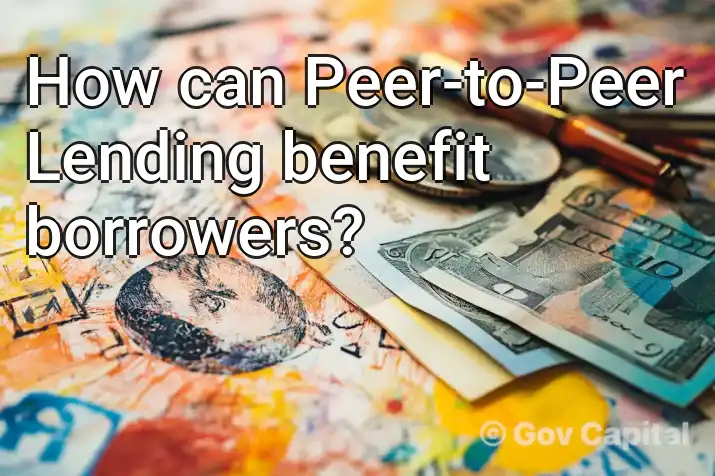 How can Peer-to-Peer Lending benefit borrowers?