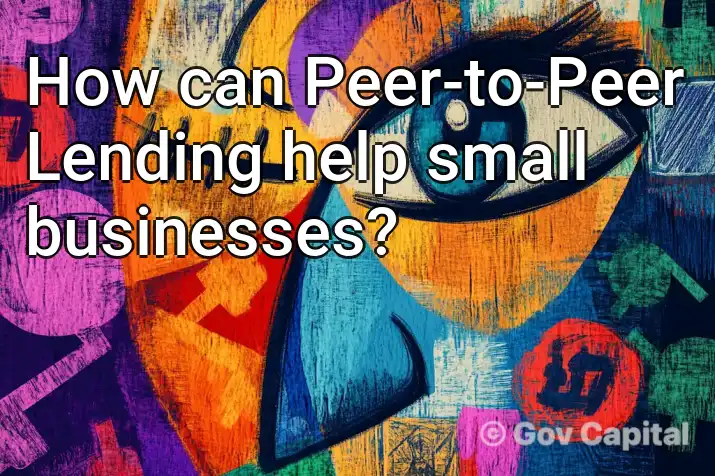 How can Peer-to-Peer Lending help small businesses?