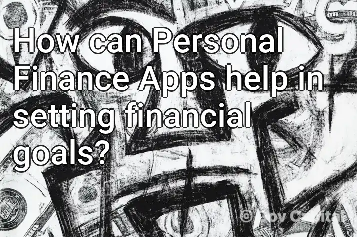 How can Personal Finance Apps help in setting financial goals?